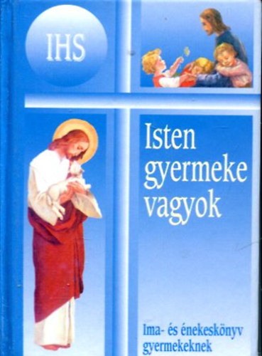 Isten gyermeke vagyok  /Imk - s nekek kat. gyermekeknek /