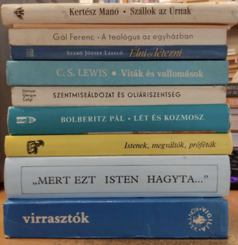 Szab Jzsef Lszl, Lukcs Lszl, Tsks Gbor, Gl Ferenc, Bolberitz Pl, Klemens Tilmann, Zoltn Pter, Drnyei Istvn, C. S. Lewis Kertsz Man - 10 db vallsfilozfia: Szllok az rnak; lni s ltezni; Virrasztk; "Mert ezt Isten hagyta..."; A teolgus az egyhzban; Lt s kozmosz; Hogyan beszljnk ma Istenrl a csaldban?