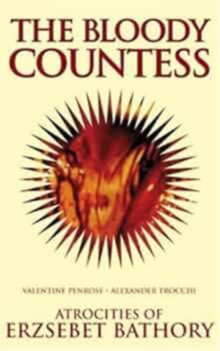 Alexander Trocchi Valentine Penrose - The Bloody Countess - Atrocities of Erzsebet Bathory (A v�res gr�fn� - B�thory Erzs�bet kegyetlenked�sei)