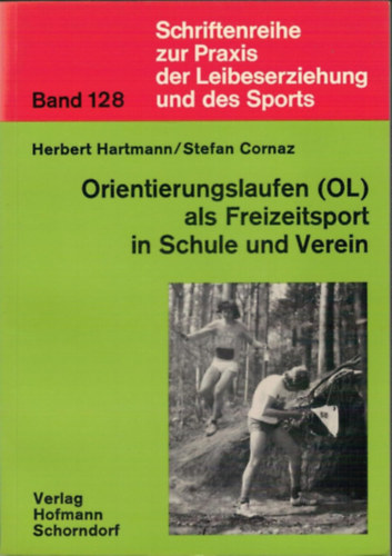 Herbert Hartmann Stefan Cornaz - Orientierungslaufen (OL) als Freizeitsport in Schule und Verein (A tjfuts (OL) mint szabadids sport az iskolkban s klubokban)(Schriftenreihe zur Praxis der Leibeserziehung und des Sports ; Bd. 128)