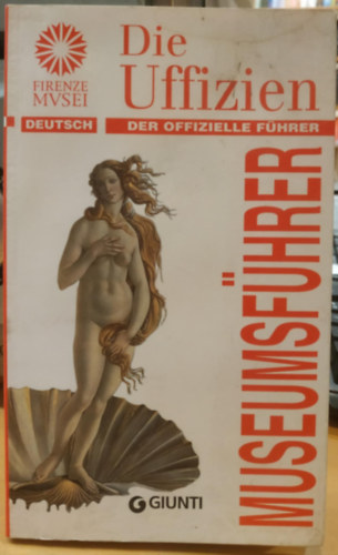 Gloria Fossi  (ed.) - Die Uffizien - Der Offizielle F�hrer (Museumsf�hrer) Firenze Musei Deutsch