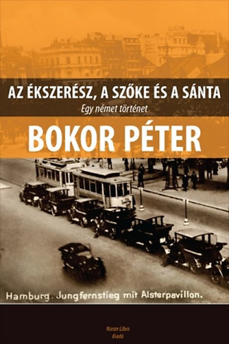 Bokor Pter - Az kszersz, a Szke s a Snta - Egy nmet trtnet