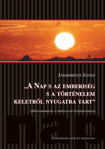 J�szber�nyi J�zsef - A Nap s az emberis�g s a t�rt�nelem keletr�l nyugatra tart.