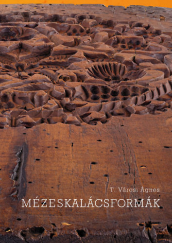 T. Városi Ágnes - Mézeskalácsformák