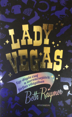 Beth Raymer - Lady Vegas - Egy dgs csaj a szerencsejtk frfias vilgban