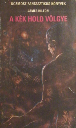 Szerk.: Kuczka P�ter Sz�nt� Gy�rgy Tibor James Hilton - A K�k Hold v�lgye - TUDOM�NYOS FANTASZTIKUS REG�NY