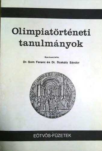 Som Ferenc; Szakly Sndor /szerk./ - Olimpiatrtneti tanulmnyok.