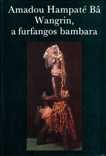 Amadou Hampaté Ba - Wangrin, a furfangos bambara