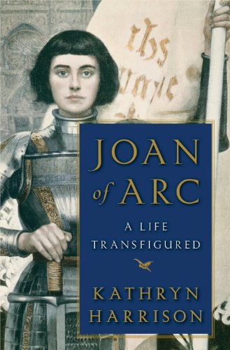 Kathryn Harrison - Joan of Arc: A Life Transfigured