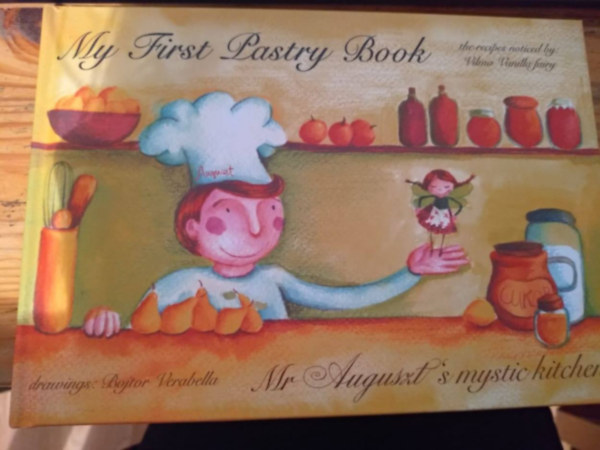 Bojtor Verabella - My first pastry book - Mr. Auguszt's mystic kitchen