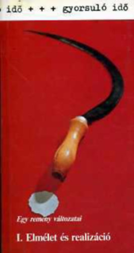 �gh Attila- T�t� L�szl�- Hask� Katalin -Gedeon P�ter - Egy rem�ny v�ltozatai I.: elm�let �s realiz�ci� (gyorsul� id�)