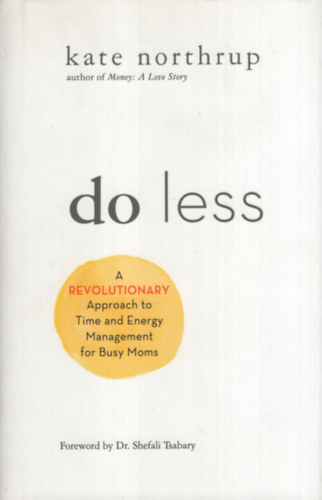 Kate Northrup - Do Less: A Revolutionary Approach to Time and Energy Management for Busy Moms