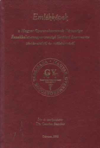 Dr. Csorba Sndor - Emlkkpek a Magyar Gyerekorvosok Trsasga szakkelet-magyarorszgi Terleti Szervezete trtnetbl s mkdsrl