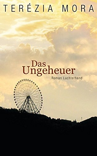 Terézia Mora - Das Ungeheuer