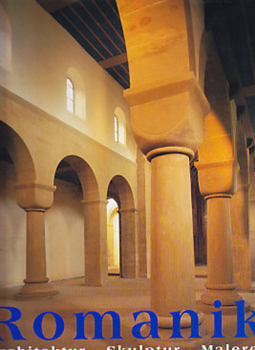 Rolf Toman - Die Kunst der Romanik. Architektur - Skulptur - Malerei