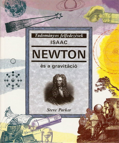 Steve Parker - Isaac Newton s a gravitci (Tudomnyos felfedezsek)