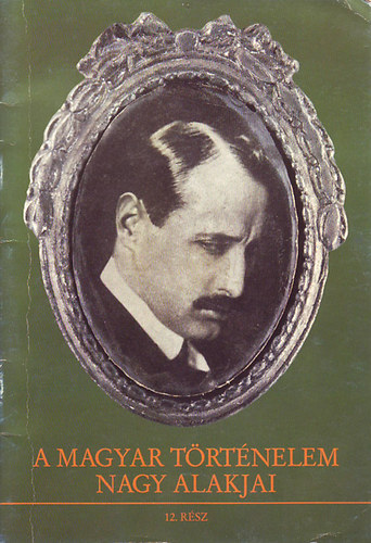 Kende János-Sipos Péter - A magyar történelem nagy alakjai 12. Az őszirózsás forr. nemzedeke