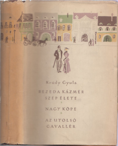 Krdy Gyula - Rezeda Kzmr szp lete - Nagy kp - Az utols gavallr (egy ktetben)