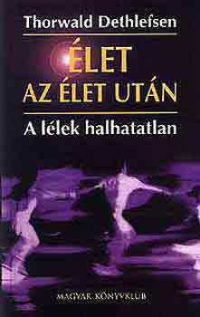 Thorwald Dethlefsen - �let az �let ut�n - A l�lek halhatatlan