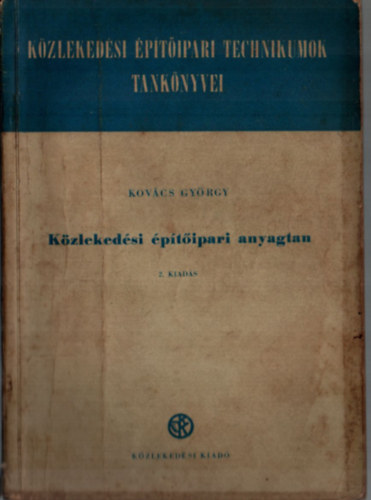 Kovcs Gyrgy - Kzlekedsi ptipari anyagtan. - Kzlekedsi ptipari tchnikumok tanknyvei. (2.kiads.)