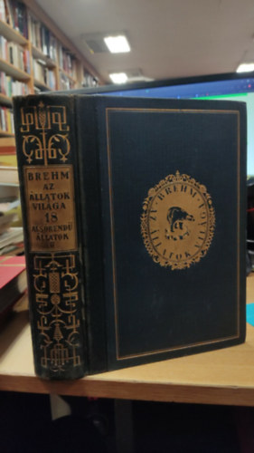 Alfred Brehm - Az �llatok vil�ga 18. (Als�rend� �llatok II. k�tet)