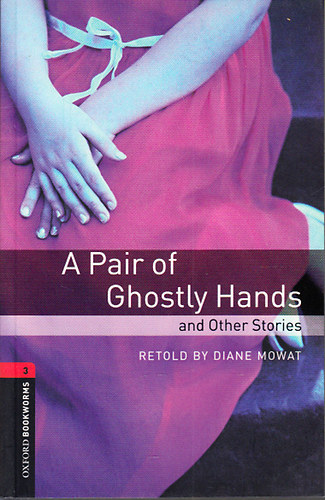Diane Mowat - A Pair of Ghostly Hands and Other Stories (Oxford Bookworms Library - Stage 3)