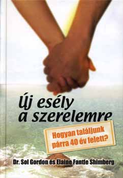 Dr. Elaine Fantle Shimberg Sol Gordon - �j es�ly a szerelemre - Hogyan tal�ljunk p�rra 40 �v felett?