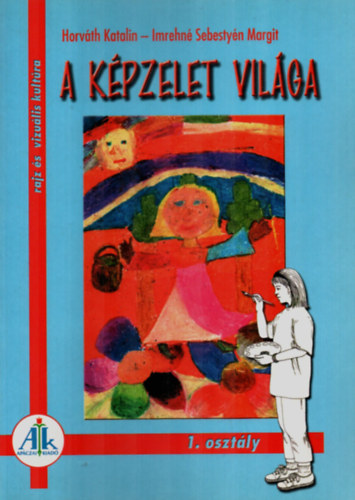 Imrehn Sebestyn Margit; Dr. Horvth Katalin - A kpzelet vilga 1. o. - Rajz s vizulis kultra