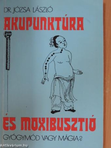 Dr. Jzsa Lszl - Akupunktra s moxibuszti. Gygymd vagy mgia?