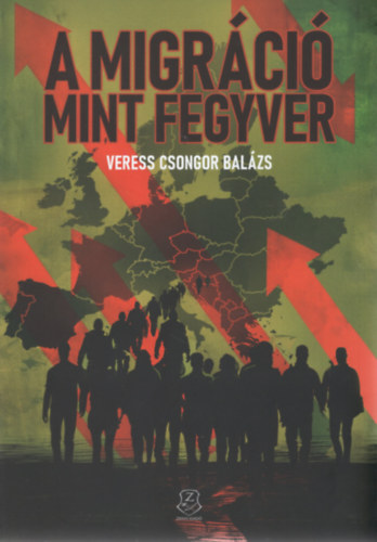Veress Csongor Balázs - A migráció mint fegyver