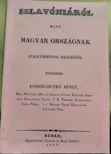 Podhradczky Jo'sef - Szlavóniáról mint Magyar országnak alkatmányos részéről értekezik Podhradczky Jó'sef (reprint)