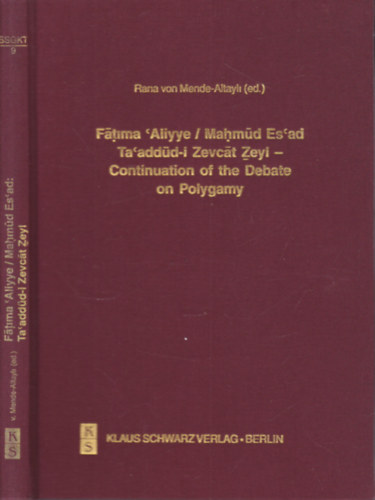 Rana von Mende-Altayli  (szerk.) - Fatima 'Aliyye, Mahmd Es'ad: Ta'addd-i Zevcat Zeyl - Continuation of the Debate on Polygamy