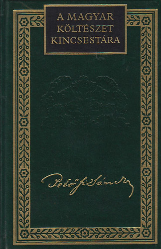 Pet�fi S�ndor - Pet�fi S�ndor �sszes k�ltem�nyei I. (A magyar k�lt�szet kincsest�ra)