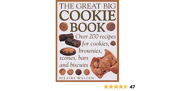 Hilarie Walden - The Great Big Cookie Book: Over 200 Recipes for Cookies, Brownies, Scones, Bars and Biscuits