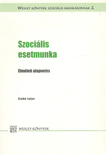 Szab� Lajos - Szoci�lis esetmunka- elm�leti alapvet�s