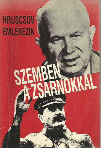 Nyikita Szergejevics Hruscsov - Szemben a zsarnokkal - Hruscsov eml�kezik