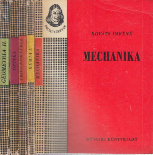 Kindl Ervin, Bárczy Barnabás, Brückner János Kováts Imréné - 5 db. Bolyai-könyvek (Mechanika + Kémia I. + Trigonometria + Optika + Geometria II.)