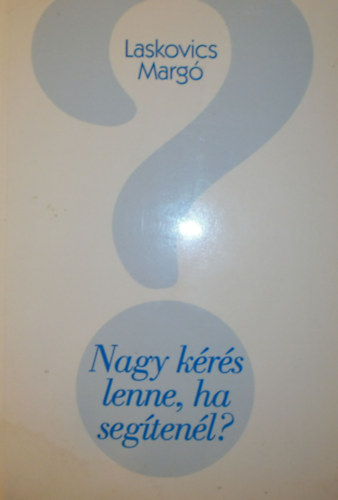 Laskovics Marg - Nagy krs lenne, ha segtenl? (versek)