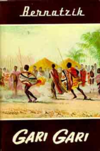 Hugo A. Bernatzik - Gari Gari - �letem �s kalandjaim a Fels�-N�lus n�gerei k�z�tt