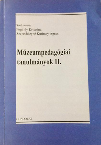 Foghty Krisztina; Szepeshzyn Kurimay gnes - Mzeumpedaggiai tanulmnyok II.