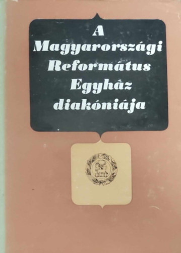 Dr. Bartha Tibor  (szerk.) - A Magyarorszgi Reformtus Egyhz diaknija