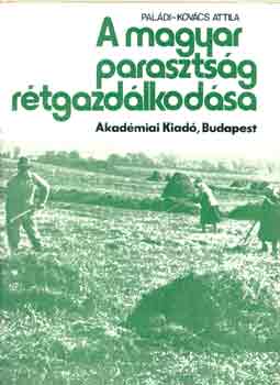 Paldi-Kovcs Attila - A magyar parasztsg rtgazdlkodsa