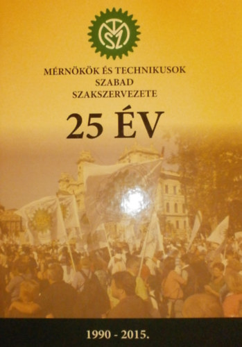 Buzsn Putz Erzsbet  (szerk.) - Mrnkk s Technikusok Szabad Szakszervezete 25 v 1990-2015