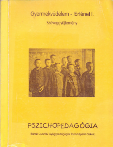 Nagy Lszl Balogh Jen Weszely dn Dr. Hilscher Rezs Vrtes O. Jzsef Dr. Drhr Imre Gegus Dniel Dr. Csorna Klmn Dr. Lendvay Bla Angyal Emil Grf Teleki Sndor - Gyermekvdelem-trtnet I. Pszichopedaggia Magyar gyermekvdelmi rsok a XX. szzad els harmadbl - Szveggyjtemny