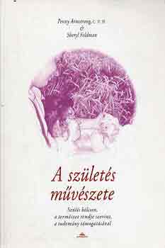 P.-Feldman, S. Armstrong - A szlets mvszete - Szls blcsen, a termszet rendje szerint, a tudomny tmogatsval