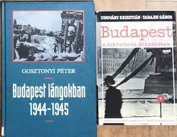 Gosztonyi Péter, Tabajdi Gábor - Ungváry Krisztián - 2db mű Budapest történelméről - Gosztonyi Péter-Budapest lángokban 1944-1945, Ungváry Krisztián-Tabajdi Gábor-Budapest a diktatúrák árnyékában