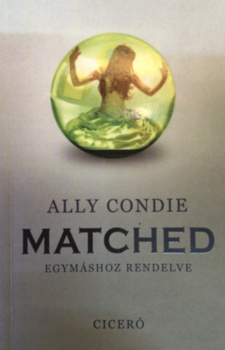 Ally Condie - Matched - Egymshoz rendelve (A trilgia els ktete)