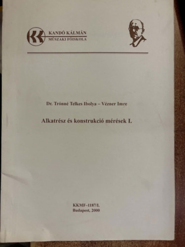 Dr. Trónné Telkes Ibolya Vézner Imre - Alkatrész és konstrukció mérések I.