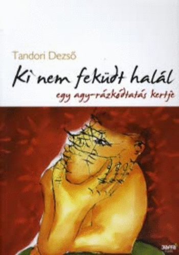 Tandori Dezső - Ki nem feküdt halál - Egy agy-rázkódtatás kertje
