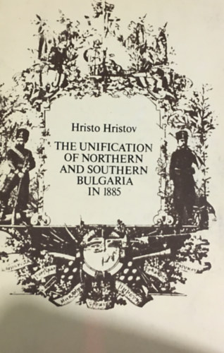 Hristo Hristov - The Unification of Northern and Southern Bulgaria in 1885